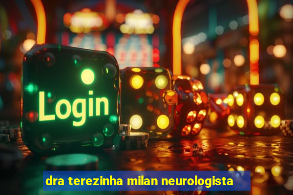 dra terezinha milan neurologista